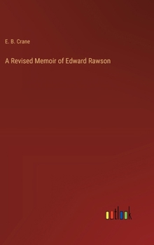 Hardcover A Revised Memoir of Edward Rawson Book