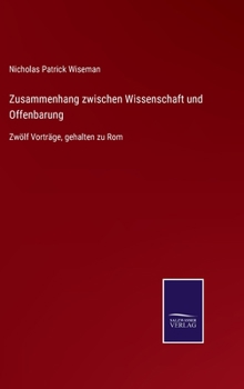 Hardcover Zusammenhang zwischen Wissenschaft und Offenbarung: Zwölf Vorträge, gehalten zu Rom [German] Book