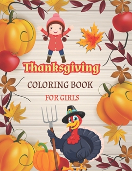 Paperback Thanksgiving Coloring Book for Girls: Thanksgiving Activity Book for Little Hands at the Kids Table (Thanksgiving Coloring for Little Hands) Book