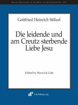 Gottfried Heinrich Stölzel - Die Leidende Und Am Creutz Sterbende Liebe Jesu
