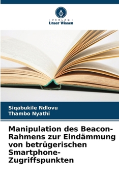 Paperback Manipulation des Beacon-Rahmens zur Eindämmung von betrügerischen Smartphone-Zugriffspunkten [German] Book