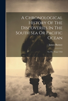 Paperback A Chronological History Of The Discoveries In The South Sea Or Pacific Ocean: To The Year 1764 Book