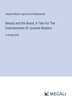 Paperback Beauty and the Beast; A Tale For The Entertainment Of Juvenile Readers: in large print Book