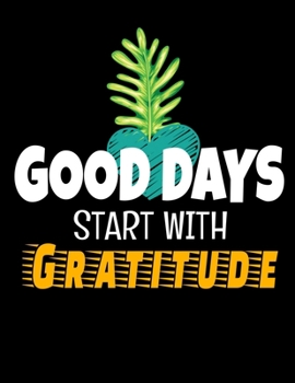 Good Days Start With Gratitude: Daily Planner 2020 : Planner For Time Management & Productivity