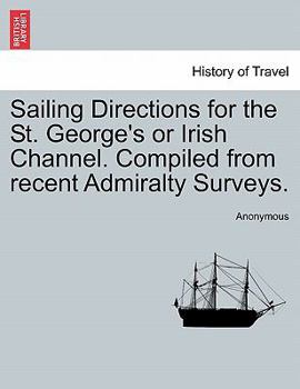 Paperback Sailing Directions for the St. George's or Irish Channel. Compiled from Recent Admiralty Surveys. Book