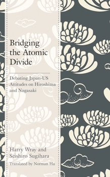 Paperback Bridging the Atomic Divide: Debating Japan-US Attitudes on Hiroshima and Nagasaki Book