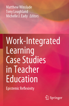 Paperback Work-Integrated Learning Case Studies in Teacher Education: Epistemic Reflexivity Book