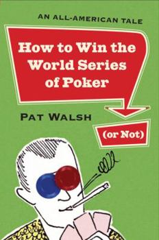 Paperback How to Win the World Series of Poker (or Not): An All-American Tale Book