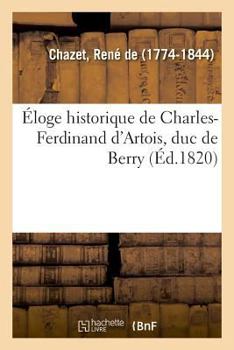 Éloge historique de Charles-Ferdinand d'Artois, duc de Berry