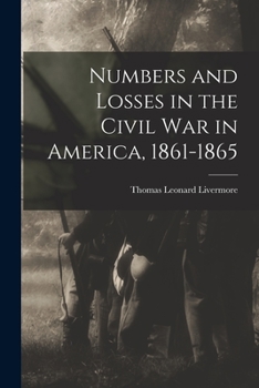 Numbers And Losses In The Civil War In America: 1861-65