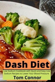 Paperback Dash Diet: Low Sodium Cookbook with Quick and Easy Low Sodium Recipes to Lower Your Blood Pressure Book