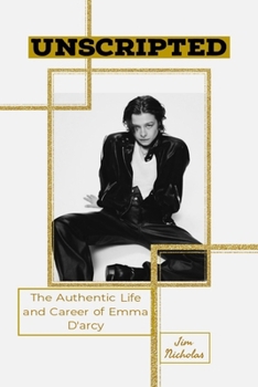 Paperback Unscripted: The Authentic Life and Career of Emma D'Arcy Book