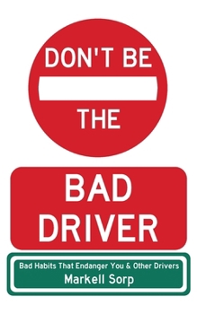 Paperback Don't Be The Bad Driver: Bad Habits that Endanger You and Other Drivers Book