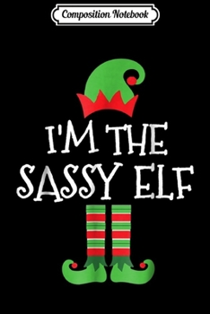 Paperback Composition Notebook: I'm The Sassy Elf Matching Family Group Christmas Journal/Notebook Blank Lined Ruled 6x9 100 Pages Book