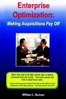 Paperback Enterprise Optimization: Making Acquisitions Pay Off Book
