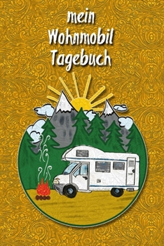 Paperback mein Wohnmobil Tagebuch: Ein Reisetagebuch zum selber schreiben f?r den n?chsten Reisemobil, Camper, Caravan, WoMo, Wohnmobil und RV Road Trip [German] Book