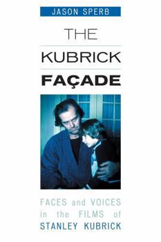 Paperback The Kubrick Facade: Faces and Voices in the Films of Stanley Kubrick Book