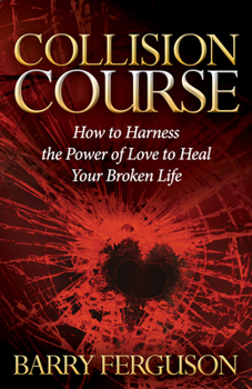 Paperback Collision Course: How to Harness the Power of Love to Heal Your Broken Life Book