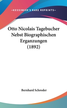 Hardcover Otto Nicolais Tagebucher Nebst Biographischen Erganzungen (1892) Book