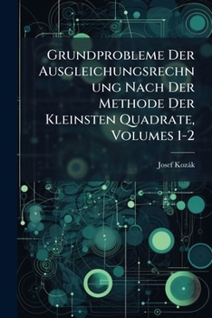 Paperback Grundprobleme Der Ausgleichungsrechnung Nach Der Methode Der Kleinsten Quadrate, Volumes 1-2 [German] Book