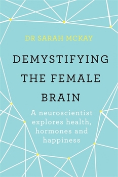 Paperback Demystifying The Female Brain: A neuroscientist explores health, hormones and happiness Book