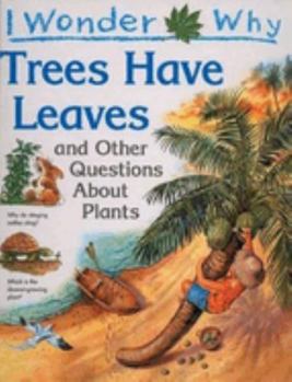 Hardcover I Wonder Why Trees Have Leaves: And Other Questions about Plants Book