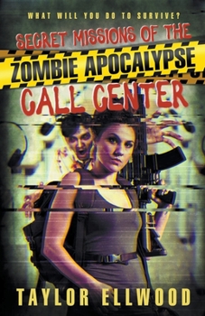 Secret Missions of the Zombie Apocalypse Call Center - Book #2 of the Zombie Apocalypse Call Center