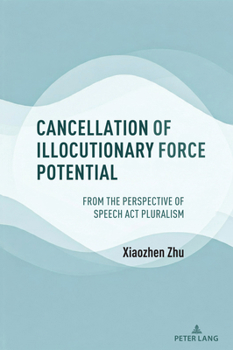 Hardcover Cancellation of Illocutionary Force Potential: From the Perspective of Speech Act Pluralism Book