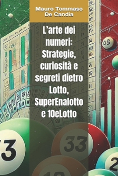 Paperback L'arte dei numeri: Strategie, curiosità e segreti dietro Lotto, SuperEnalotto e 10eLotto [Italian] Book