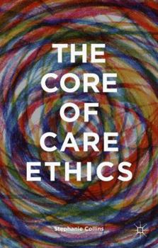 Hardcover The Core of Care Ethics Book
