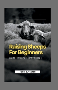 Paperback Raising Sheeps For Beginners: Guide to Raising Healthy Sheeps Book
