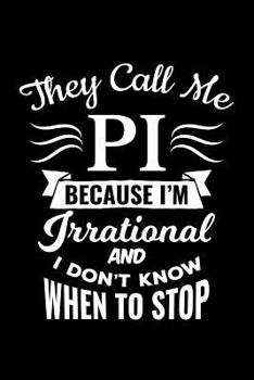 Paperback They Call Me Pi Because I'm Irrational and I Don Book