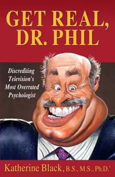 Paperback Get Real, Dr. Phil: Discrediting Television's Most Overrated Psychologist Book