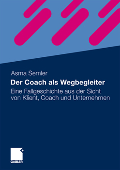 Hardcover Der Coach ALS Wegbegleiter: Eine Fallgeschichte Aus Der Sicht Von Klient, Coach Und Unternehmen [German] Book