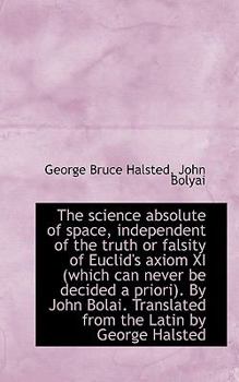 Paperback The Science Absolute of Space, Independent of the Truth or Falsity of Euclid's Axiom XI (Which Can N Book