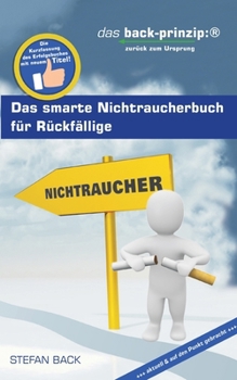 Paperback Das smarte Nichtraucherbuch für Rückfällige: Das Back-Prinzip: zurück zum Ursprung [German] Book
