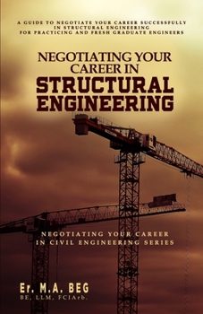 Paperback Negotiating Your Career in Structural Engineering: A Guide to Negotiate Your Career Successfully in Structural Engineering For Practicing and Fresh Gr Book