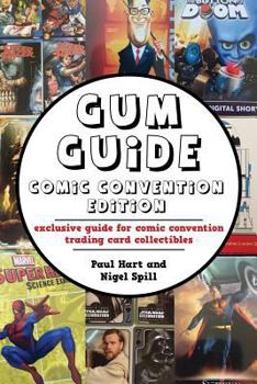 Paperback Gum Guide - Comic Convention Edition: exclusive guide for comic convention trading card collectibles Book