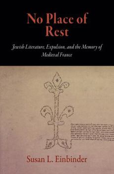 Hardcover No Place of Rest: Jewish Literature, Expulsion, and the Memory of Medieval France Book