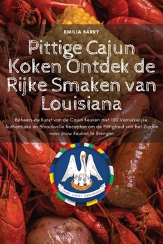 Pittige Cajun Koken Ontdek de Rijke Smaken van Louisiana (Dutch Edition)