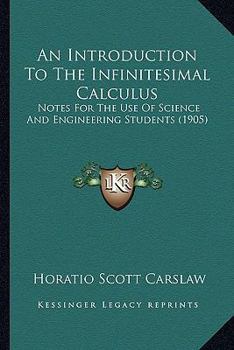 Paperback An Introduction To The Infinitesimal Calculus: Notes For The Use Of Science And Engineering Students (1905) Book