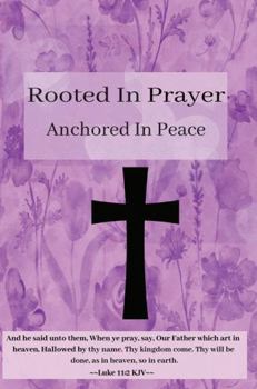 Hardcover Rooted In Prayer: Anchored In Peace Book