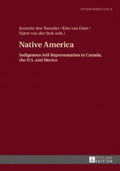 Hardcover Native America: Indigenous Self-Representation in Canada, the U.S. and Mexico Book