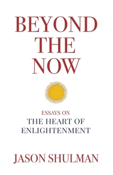Paperback Beyond the Now: Essays on the Heart of Nonduality Book