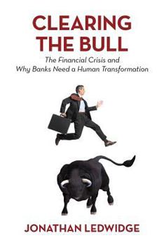Paperback Clearing the Bull: The Financial Crisis and Why Banks Need a Human Transformation Book