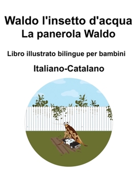 Italiano-Catalano Waldo l'insetto d'acqua / La panerola Waldo Libro illustrato bilingue per bambini (Italian Edition)
