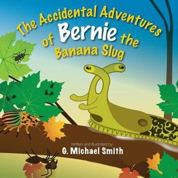 Paperback The Accidental Adventures of Bernie the Banana Slug Book