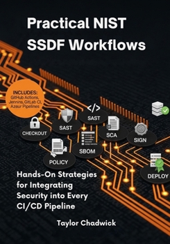 Paperback Practical NIST SSDF Workflows: Hands-On Strategies for Integrating Security into Every CI/CD Pipeline Book
