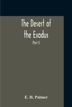 Paperback The Desert Of The Exodus: Journeys On Foot In The Wilderness Of The Forty Years' Wanderings: Undertaken In Connexion With The Ordnance Survey Of Book