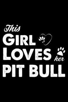 This Girl Loves Her Pit bull: Cute Pit bull Lined journal Notebook, Great Accessories & Gift Idea for Pit bull Owner & Lover. Lined journal Notebook With An Inspirational Quote.